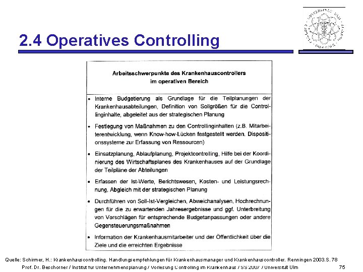 2. 4 Operatives Controlling Quelle: Schirmer, H. : Krankenhauscontrolling. Handlungsempfehlungen für Krankenhausmanager und Krankenhauscontroller.
