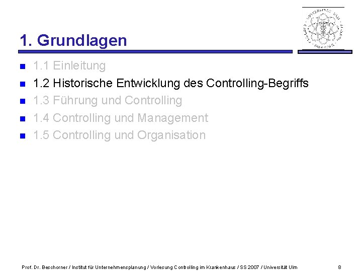 1. Grundlagen n n 1. 1 Einleitung 1. 2 Historische Entwicklung des Controlling-Begriffs 1.