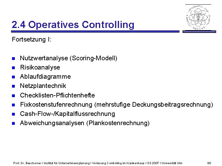 2. 4 Operatives Controlling Fortsetzung I: n n n n Nutzwertanalyse (Scoring-Modell) Risikoanalyse Ablaufdiagramme