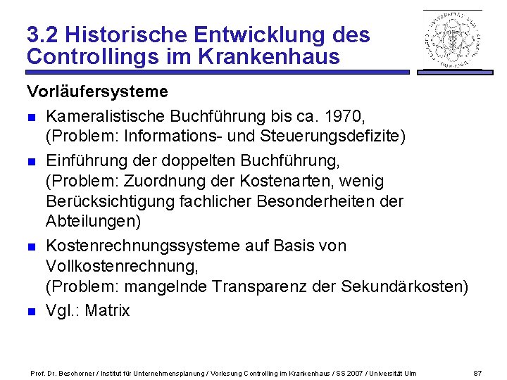 3. 2 Historische Entwicklung des Controllings im Krankenhaus Vorläufersysteme n Kameralistische Buchführung bis ca.