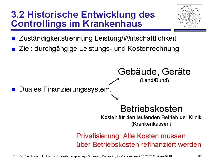 3. 2 Historische Entwicklung des Controllings im Krankenhaus n n Zuständigkeitstrennung Leistung/Wirtschaftlichkeit Ziel: durchgängige