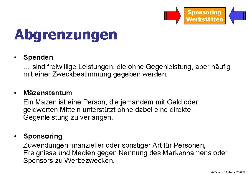 Sponsoring Werkstätten Abgrenzungen • Spenden … sind freiwillige Leistungen, die ohne Gegenleistung, aber häufig