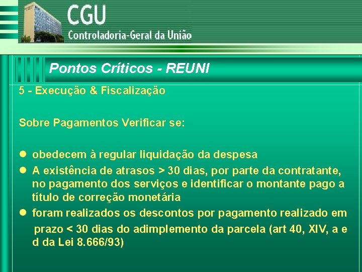 Pontos Críticos - REUNI 5 - Execução & Fiscalização Sobre Pagamentos Verificar se: l