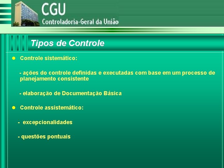 Tipos de Controle l Controle sistemático: - ações do controle definidas e executadas com