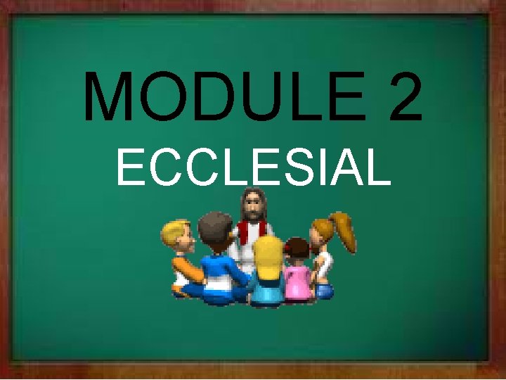 MODULE 2 ECCLESIAL 