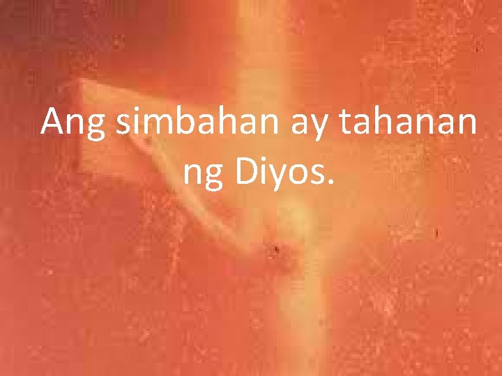 Ang simbahan ay tahanan ng Diyos. 