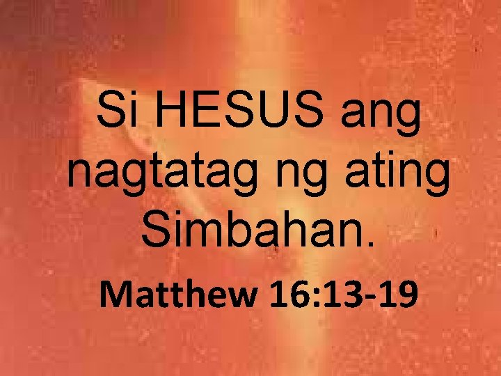 Si HESUS ang nagtatag ng ating Simbahan. Matthew 16: 13 -19 