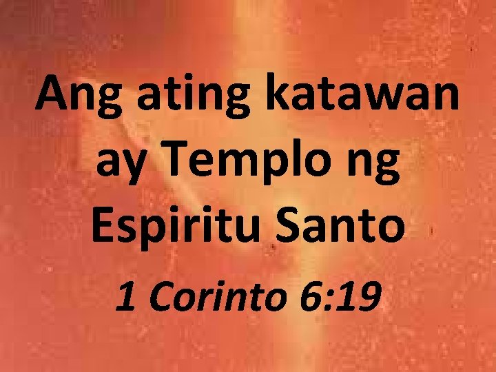 Ang ating katawan ay Templo ng Espiritu Santo 1 Corinto 6: 19 