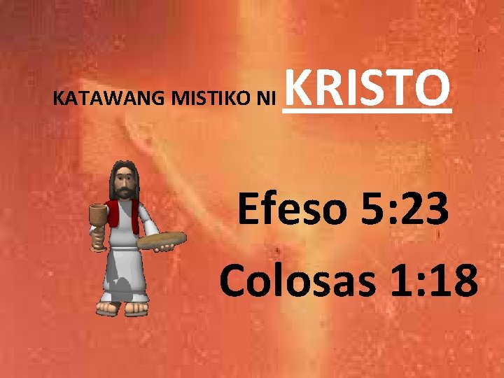 KATAWANG MISTIKO NI KRISTO Efeso 5: 23 Colosas 1: 18 