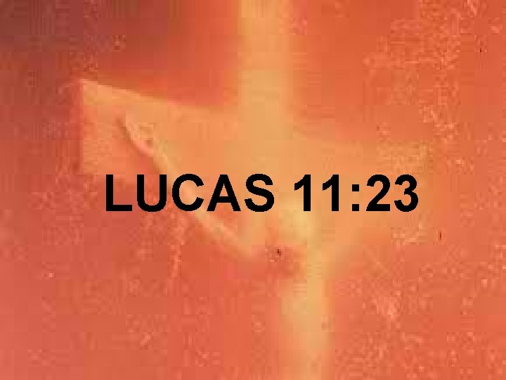LUCAS 11: 23 