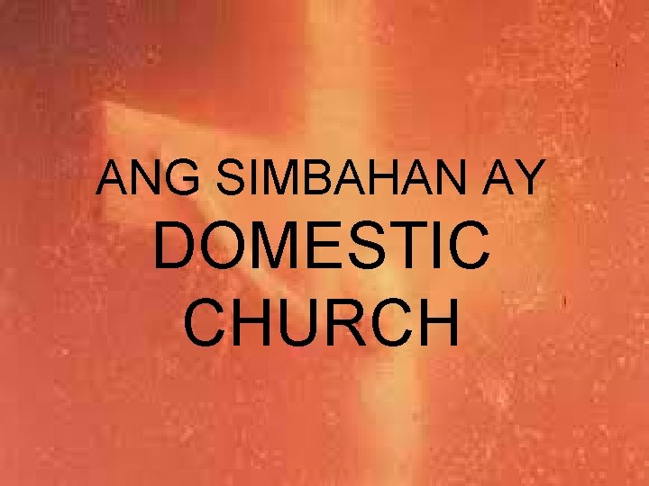 ANG SIMBAHAN AY DOMESTIC CHURCH 