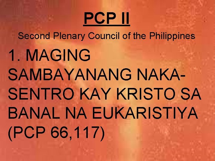 PCP II Second Plenary Council of the Philippines 1. MAGING SAMBAYANANG NAKASENTRO KAY KRISTO