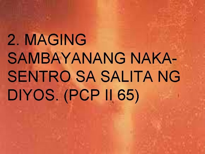 2. MAGING SAMBAYANANG NAKASENTRO SA SALITA NG DIYOS. (PCP II 65) 