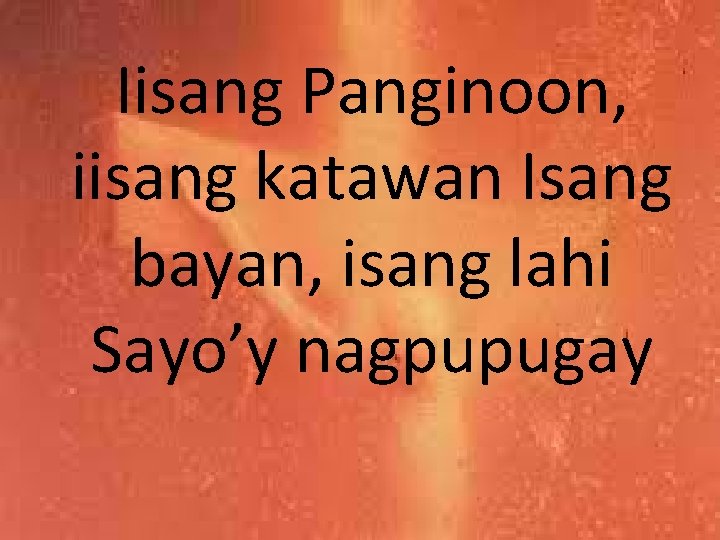 Iisang Panginoon, iisang katawan Isang bayan, isang lahi Sayo’y nagpupugay 