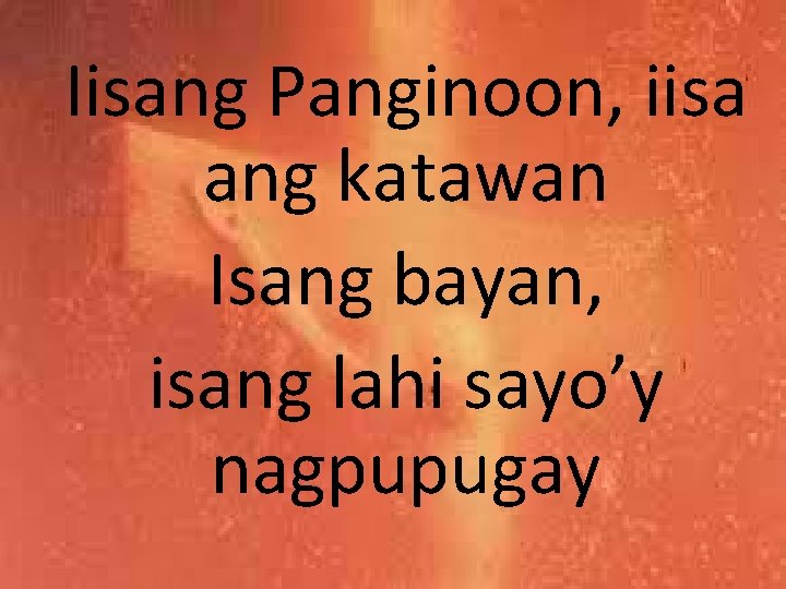 Iisang Panginoon, iisa ang katawan Isang bayan, isang lahi sayo’y nagpupugay 