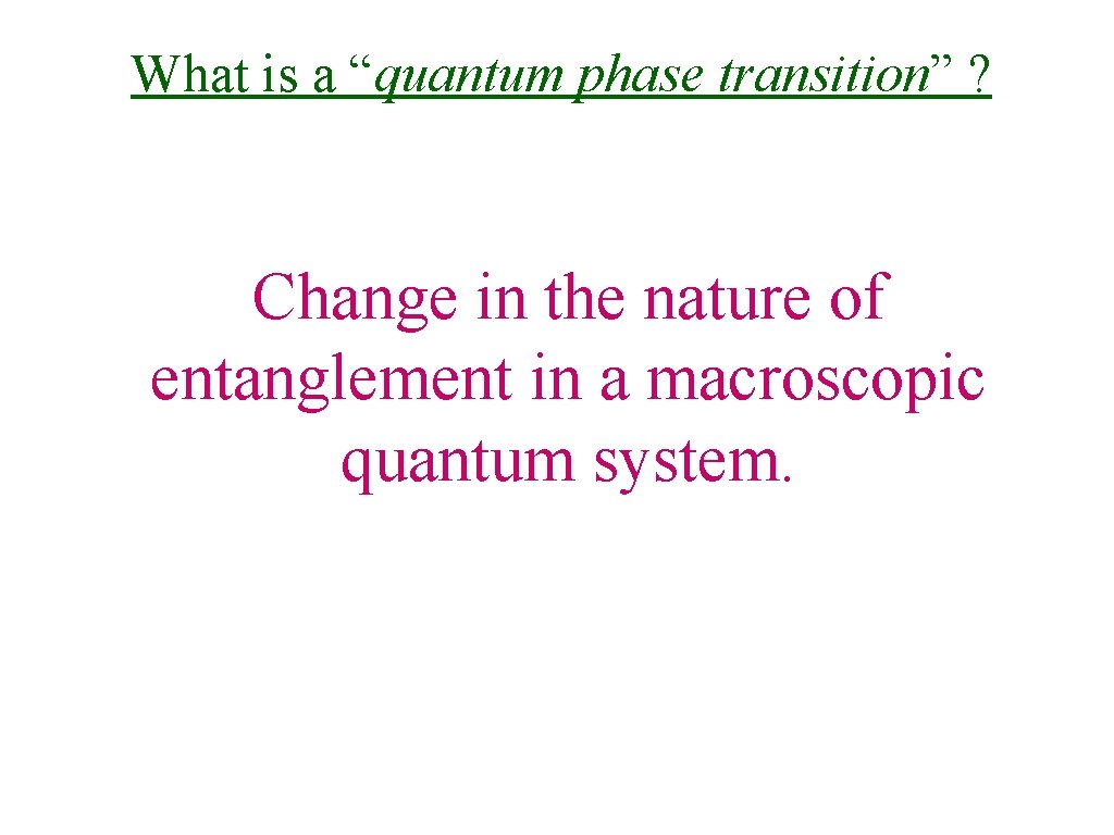 What is a “quantum phase transition” ? Change in the nature of entanglement in