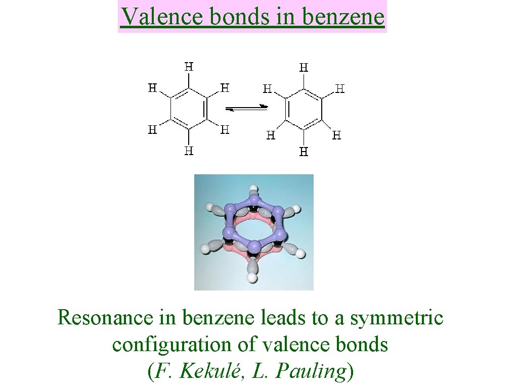 Valence bonds in benzene Resonance in benzene leads to a symmetric configuration of valence