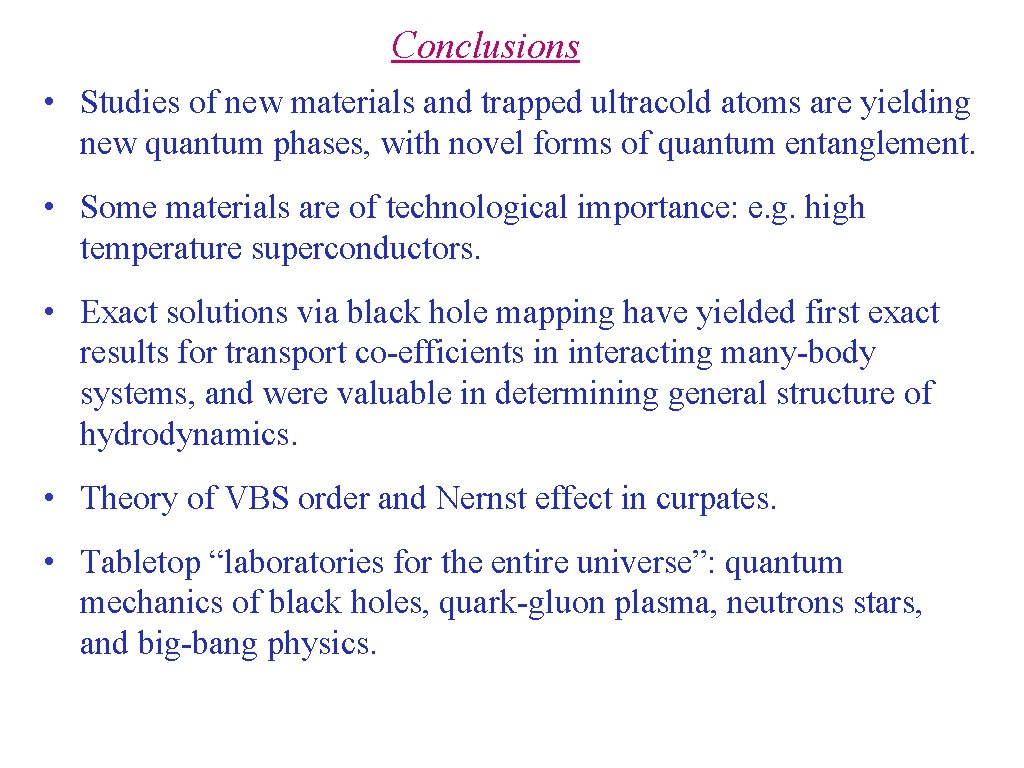 Conclusions • Studies of new materials and trapped ultracold atoms are yielding new quantum