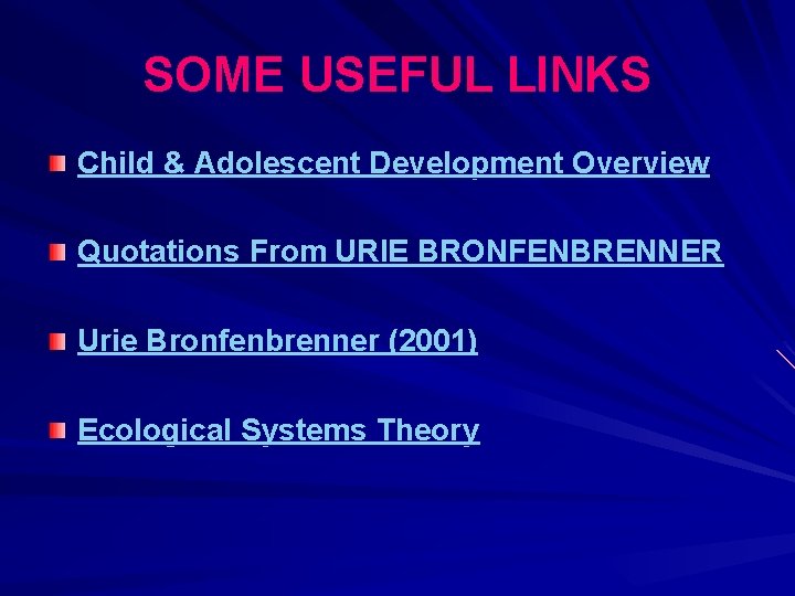 SOME USEFUL LINKS Child & Adolescent Development Overview Quotations From URIE BRONFENBRENNER Urie Bronfenbrenner