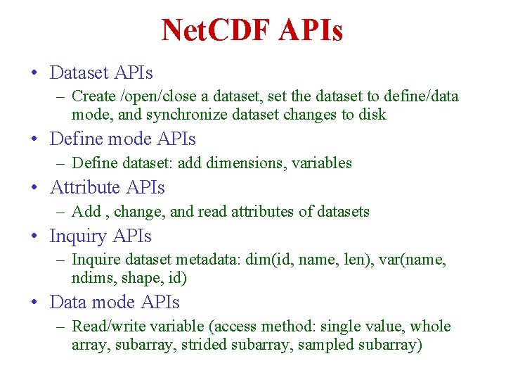 Net. CDF APIs • Dataset APIs – Create /open/close a dataset, set the dataset Net. CDF APIs • Dataset APIs – Create /open/close a dataset, set the dataset