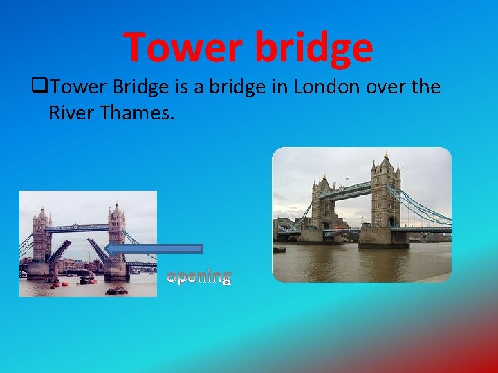 Tower bridge q. Tower Bridge is a bridge in London over the River Thames.