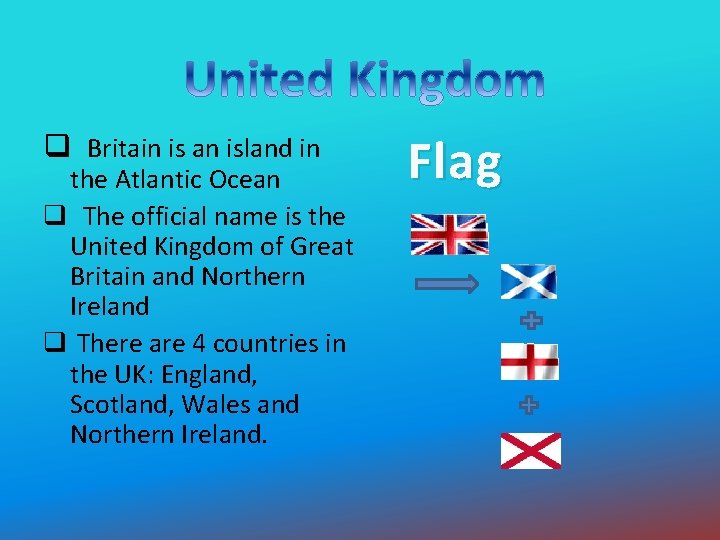 q Britain is an island in the Atlantic Ocean q The official name is