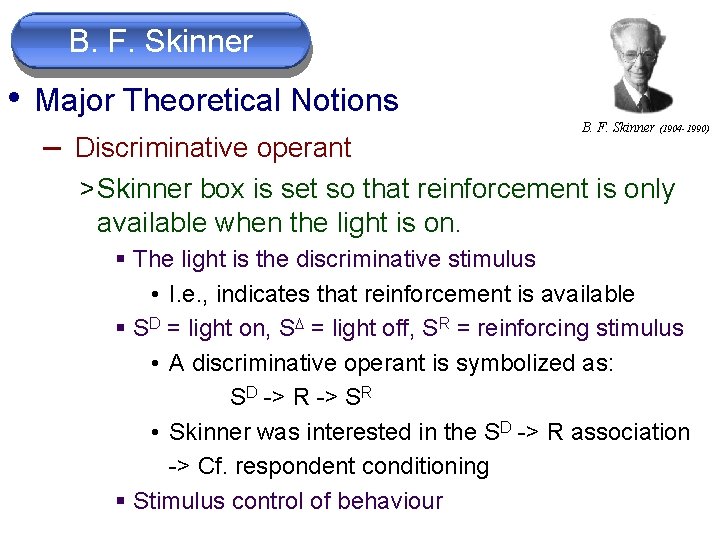 B. F. Skinner • Major Theoretical Notions – Discriminative operant B. F. Skinner (1904