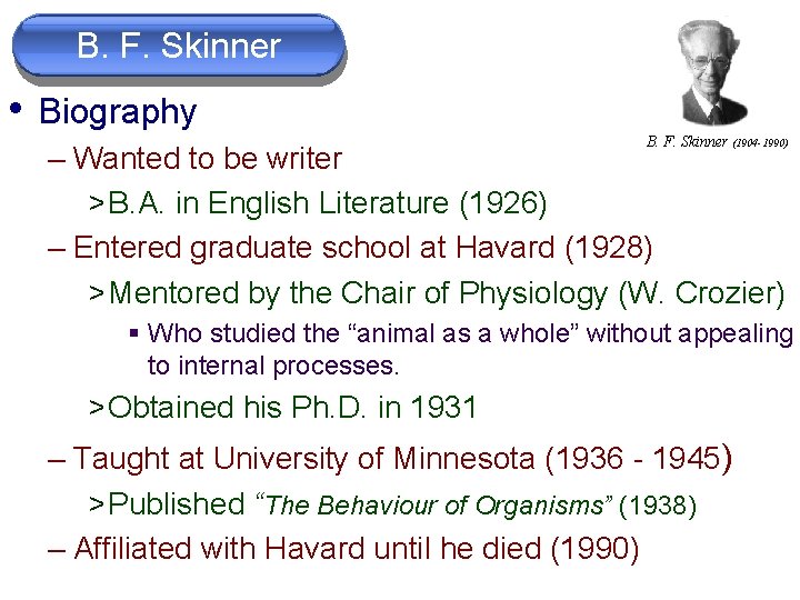 B. F. Skinner • Biography B. F. Skinner (1904 -1990) – Wanted to be