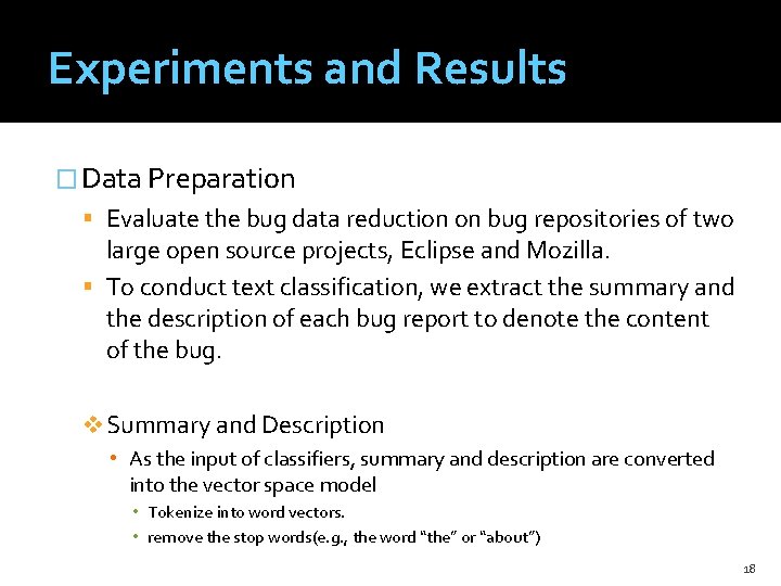 Experiments and Results � Data Preparation Evaluate the bug data reduction on bug repositories