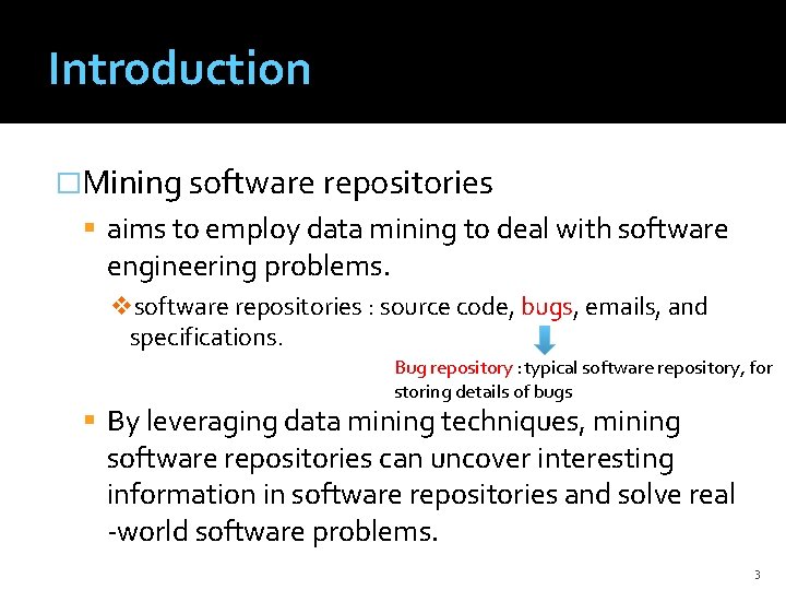 Introduction �Mining software repositories aims to employ data mining to deal with software engineering