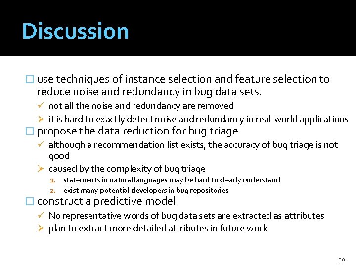 Discussion � use techniques of instance selection and feature selection to reduce noise and