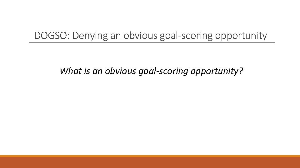 DOGSO: Denying an obvious goal-scoring opportunity What is an obvious goal-scoring opportunity? 