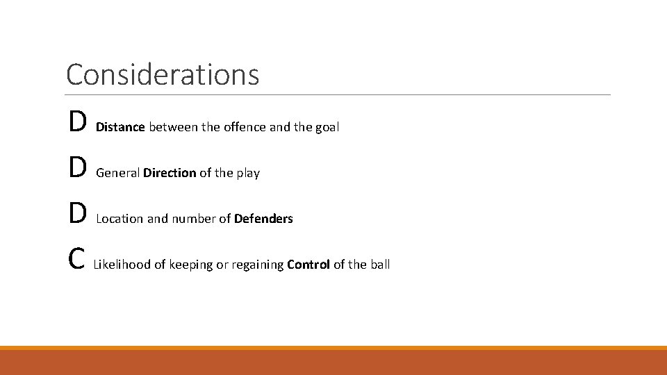 Considerations D Distance between the offence and the goal D General Direction of the