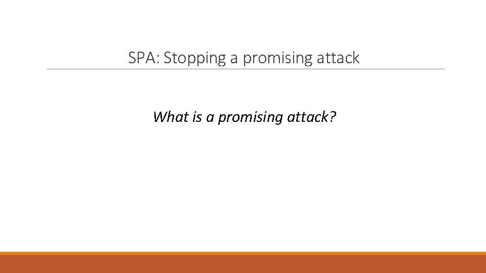 SPA: Stopping a promising attack What is a promising attack? 