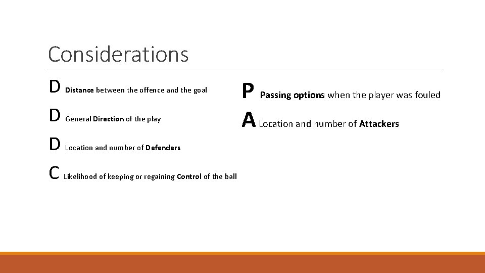 Considerations D D D C Distance between the offence and the goal General Direction