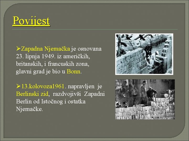 Povijest ØZapadna Njemačka je osnovana 23. lipnja 1949. iz američkih, britanskih, i francuskih zona,