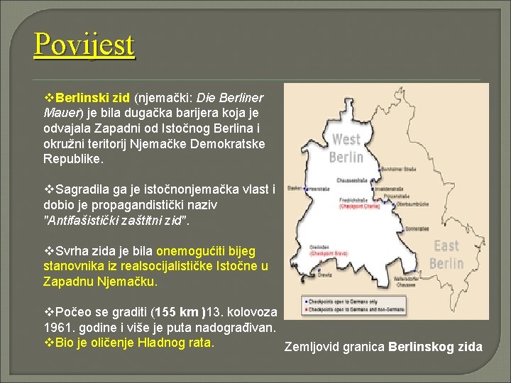 Povijest v. Berlinski zid (njemački: Die Berliner Mauer) je bila dugačka barijera koja je