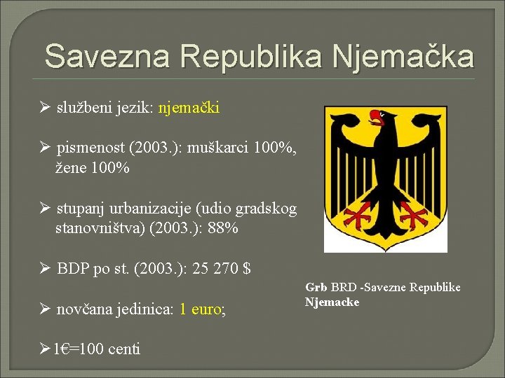 Savezna Republika Njemačka Ø službeni jezik: njemački Ø pismenost (2003. ): muškarci 100%, žene