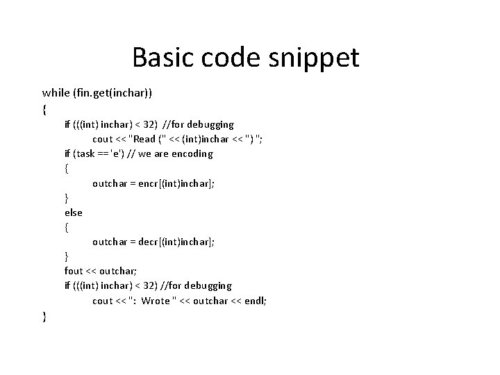 Basic code snippet while (fin. get(inchar)) { if (((int) inchar) < 32) //for debugging