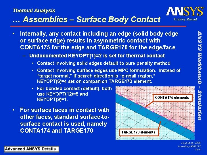 Thermal Analysis … Assemblies – Surface Body Contact Training Manual – Undocumented KEYOPT(1)=2 is