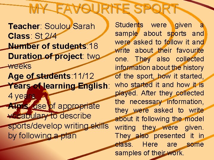 MY FAVOURITE SPORT Teacher: Soulou Sarah Class: St 2/4 Number of students: 18 Duration