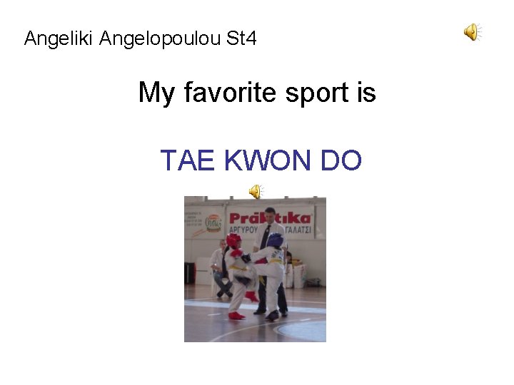 Angeliki Angelopoulou St 4 Μy favorite sport is TAE KWON DO 