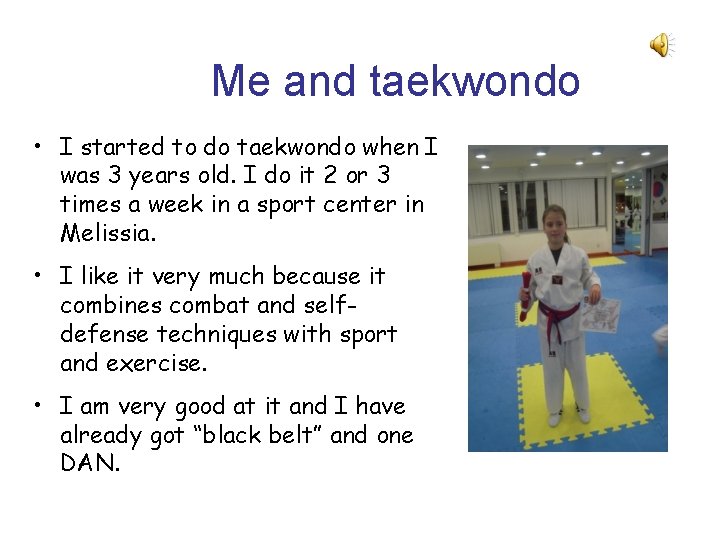 Me and taekwondo • I started to do taekwondo when I was 3 years