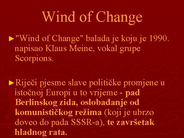 Wind of Change ►"Wind of Change" balada je koju je 1990. napisao Klaus Meine,