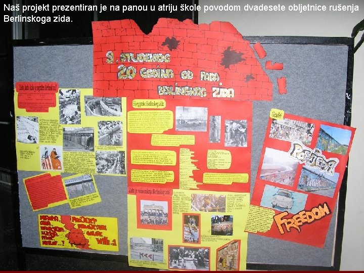 Naš projekt prezentiran je na panou u atriju škole povodom dvadesete obljetnice rušenja Berlinskoga