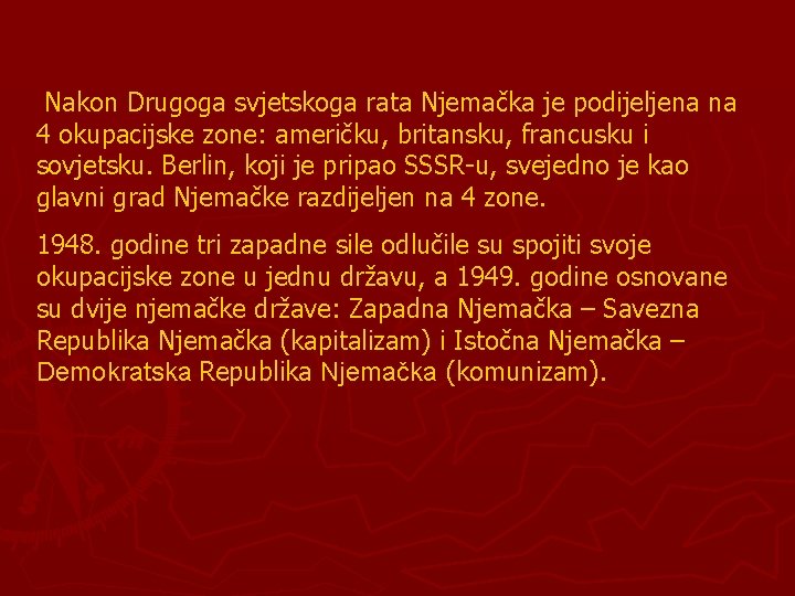 Nakon Drugoga svjetskoga rata Njemačka je podijeljena na 4 okupacijske zone: američku, britansku, francusku