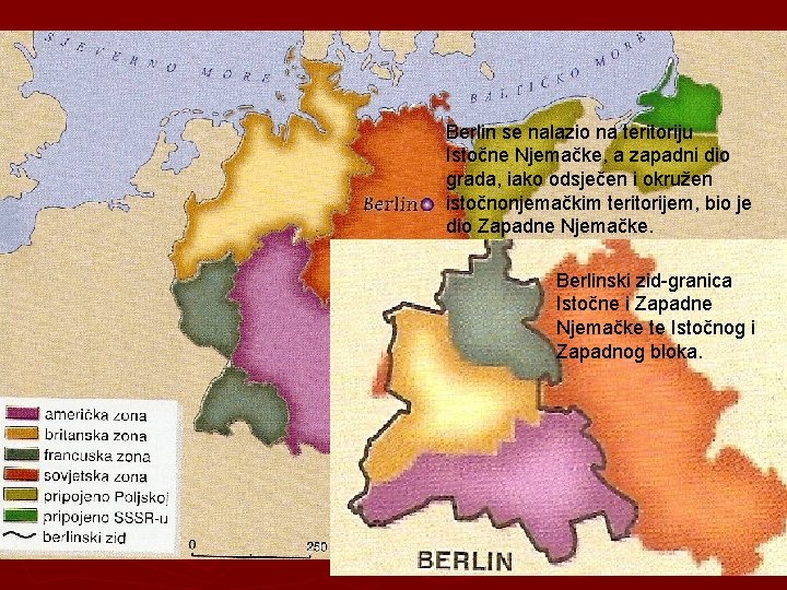 Berlin se nalazio na teritoriju Istočne Njemačke, a zapadni dio grada, iako i okružen