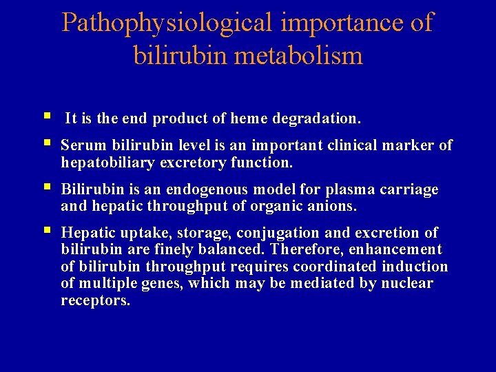 Pathophysiological importance of bilirubin metabolism § § It is the end product of heme
