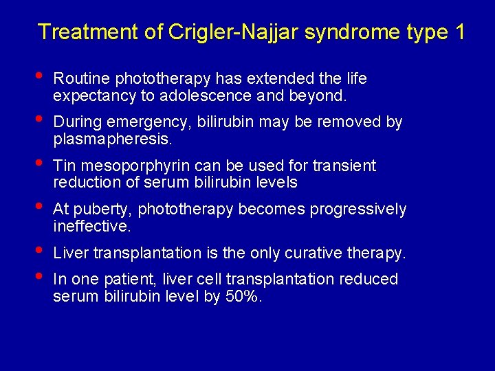 Treatment of Crigler-Najjar syndrome type 1 • Routine phototherapy has extended the life expectancy