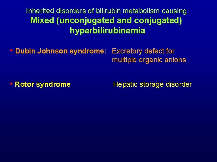 Inherited disorders of bilirubin metabolism causing Mixed (unconjugated and conjugated) hyperbilirubinemia • Dubin Johnson